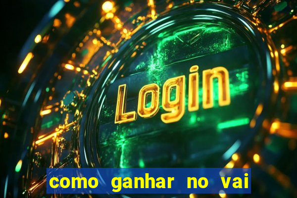 como ganhar no vai de bet