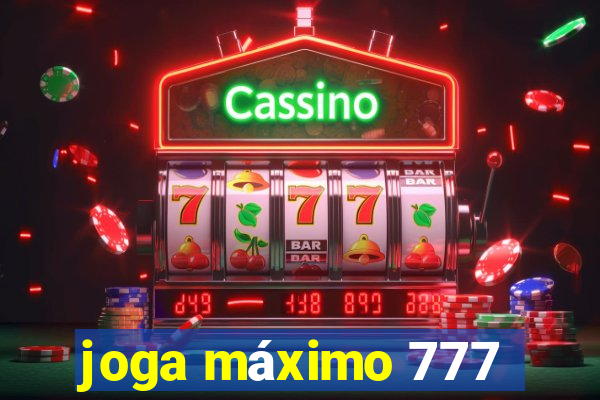 joga máximo 777