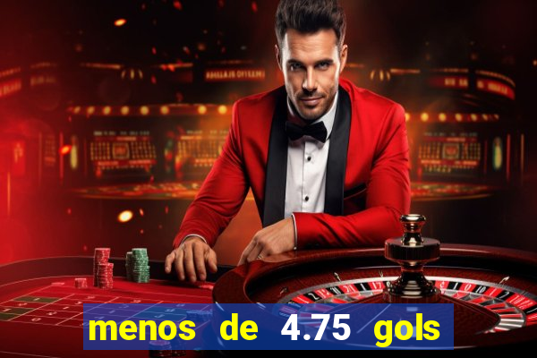 menos de 4.75 gols o que significa