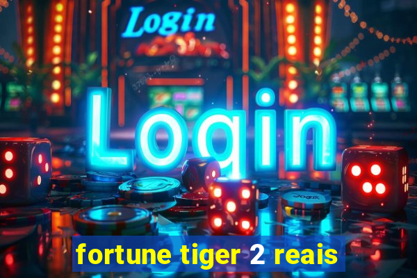 fortune tiger 2 reais