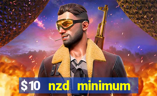 $10 nzd minimum deposit casino