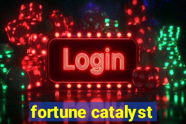 fortune catalyst