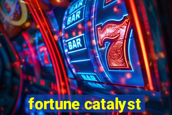 fortune catalyst