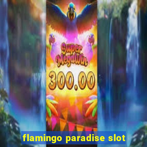 flamingo paradise slot