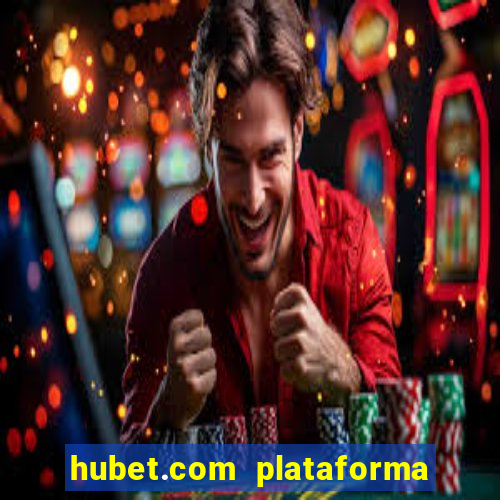 hubet.com plataforma de jogos