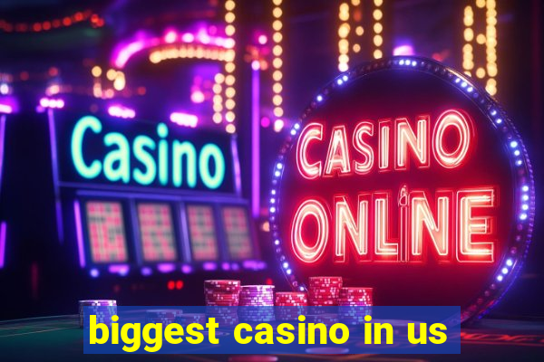 biggest casino in us