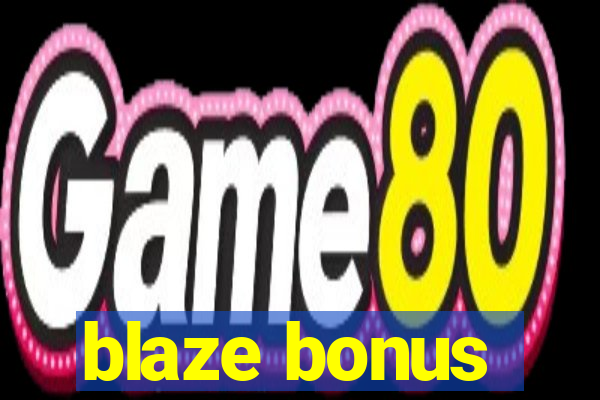 blaze bonus