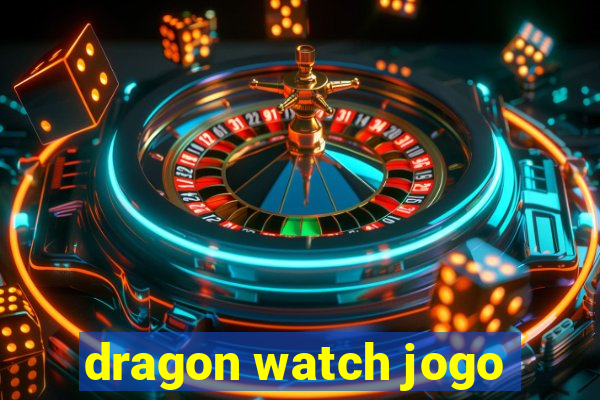 dragon watch jogo