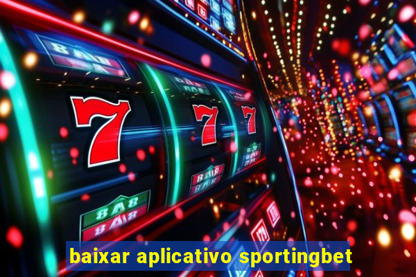 baixar aplicativo sportingbet