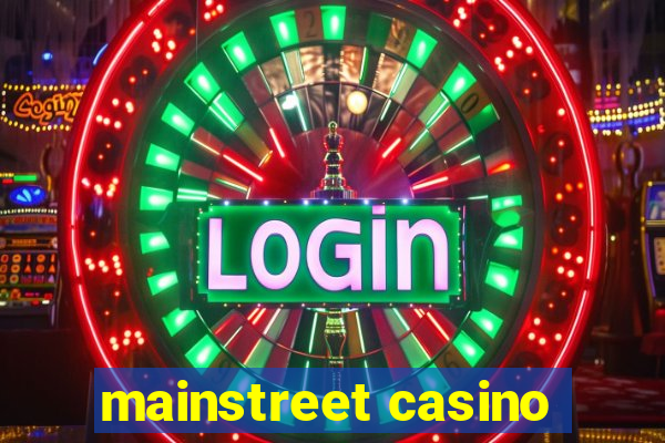 mainstreet casino