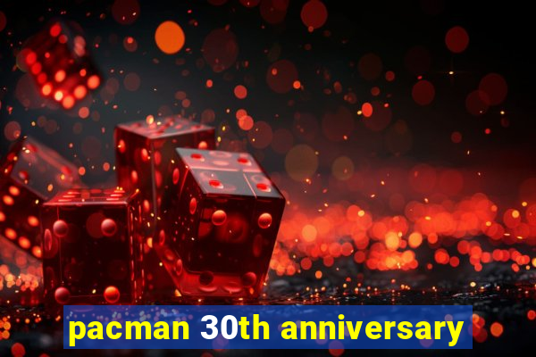 pacman 30th anniversary