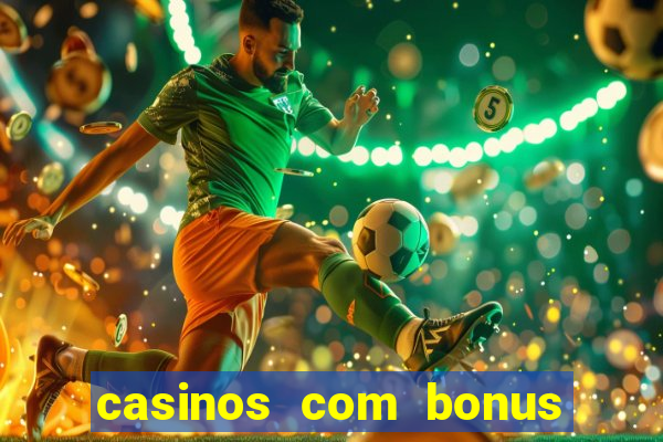 casinos com bonus sem deposito 2024