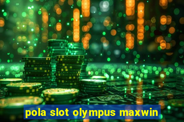 pola slot olympus maxwin