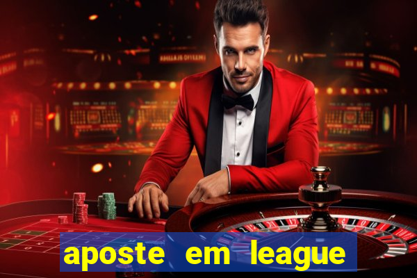 aposte em league of legends