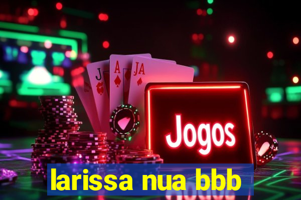 larissa nua bbb