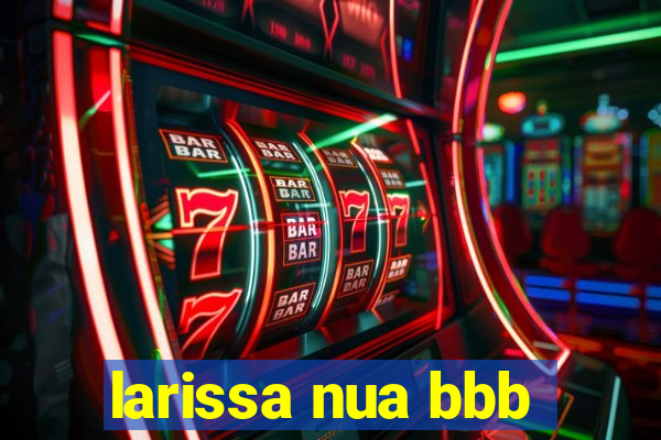 larissa nua bbb