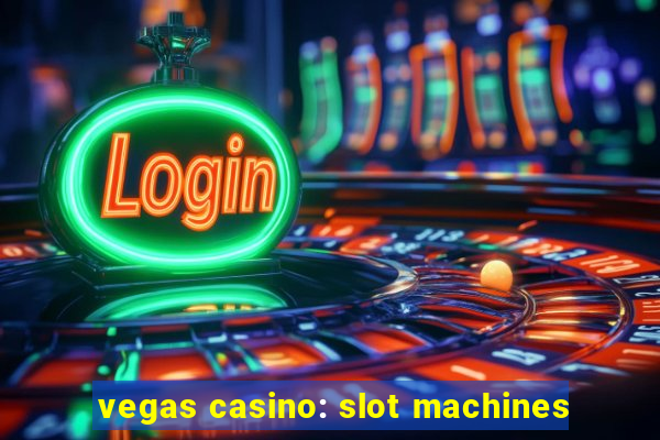 vegas casino: slot machines