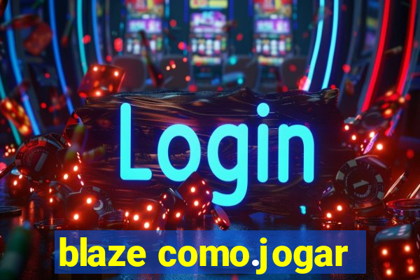 blaze como.jogar