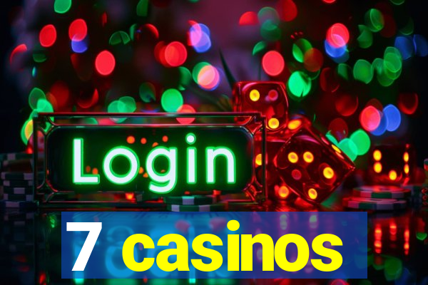 7 casinos