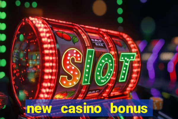 new casino bonus no deposit