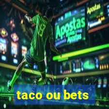 taco ou bets