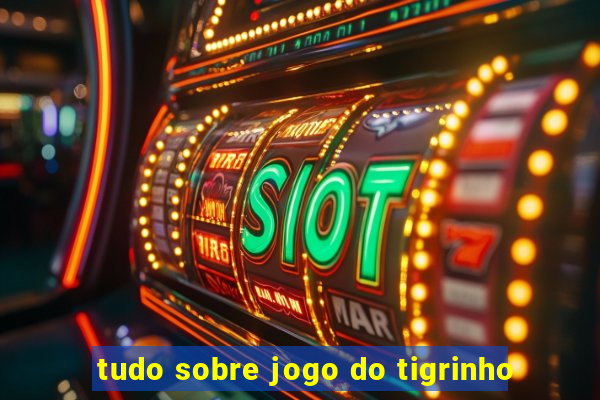 tudo sobre jogo do tigrinho