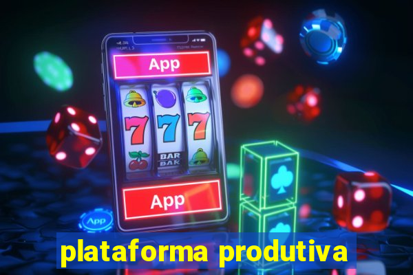 plataforma produtiva