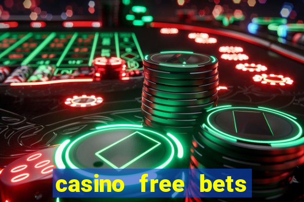 casino free bets no deposit