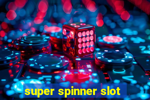 super spinner slot