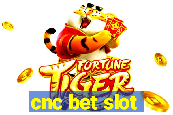 cnc bet slot