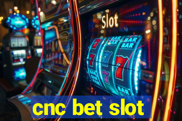 cnc bet slot