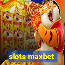 slots maxbet