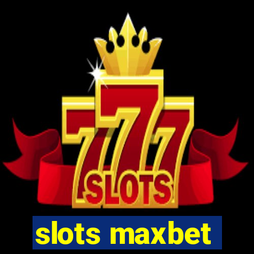 slots maxbet