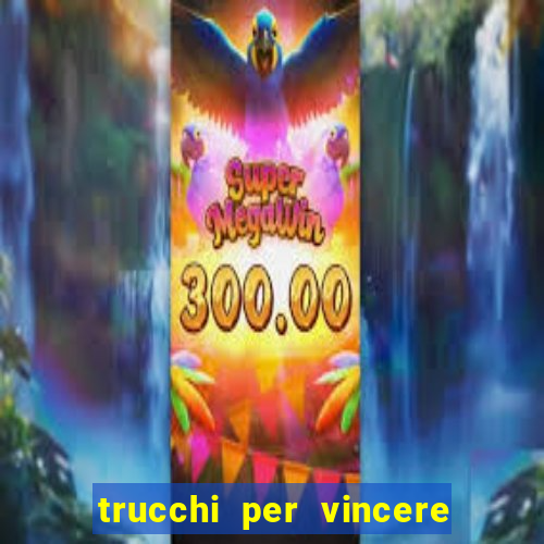 trucchi per vincere alle slot vlt