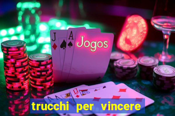 trucchi per vincere alle slot vlt