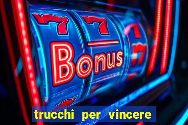 trucchi per vincere alle slot vlt