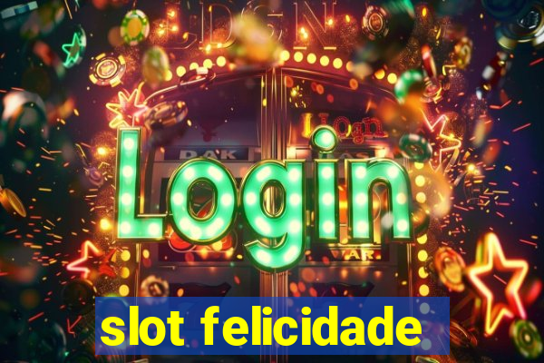 slot felicidade