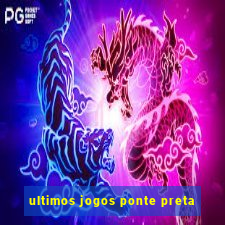 ultimos jogos ponte preta