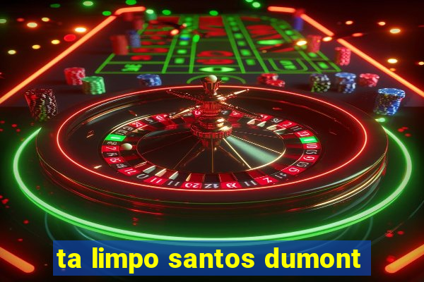 ta limpo santos dumont