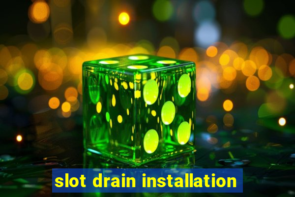 slot drain installation