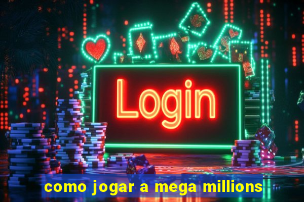 como jogar a mega millions