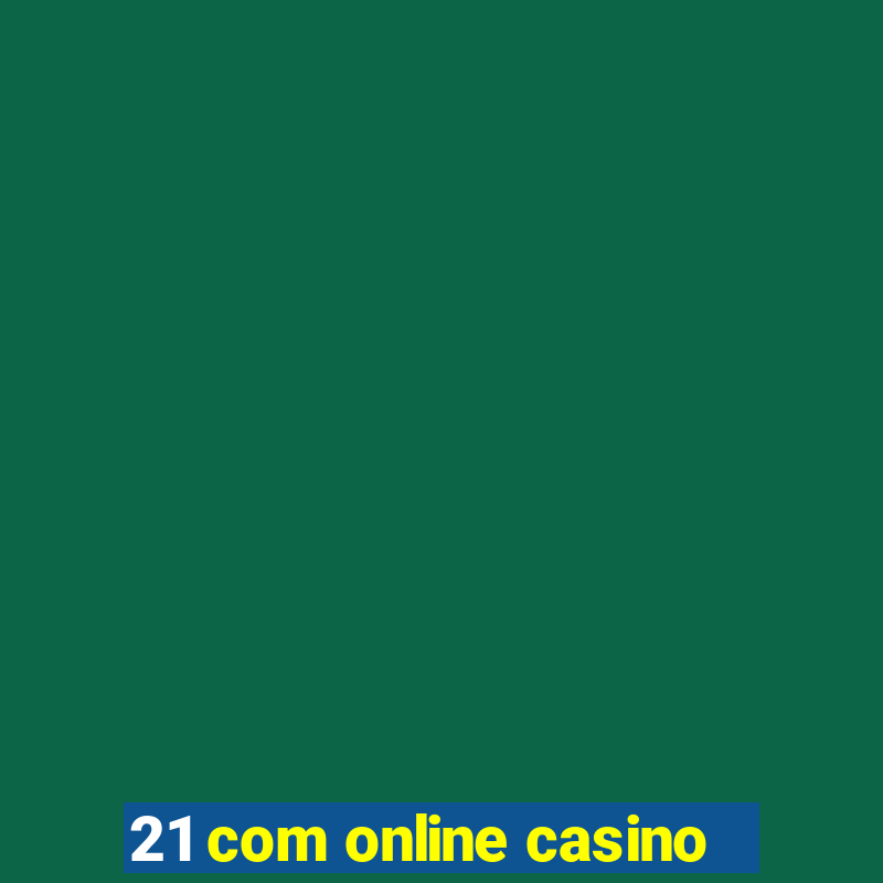 21 com online casino