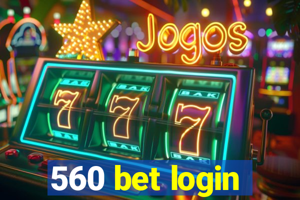 560 bet login