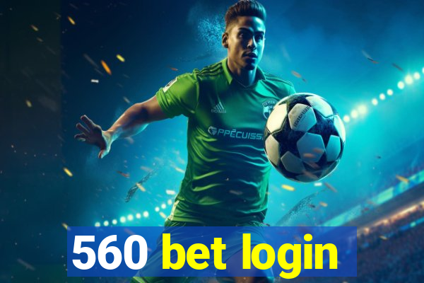 560 bet login