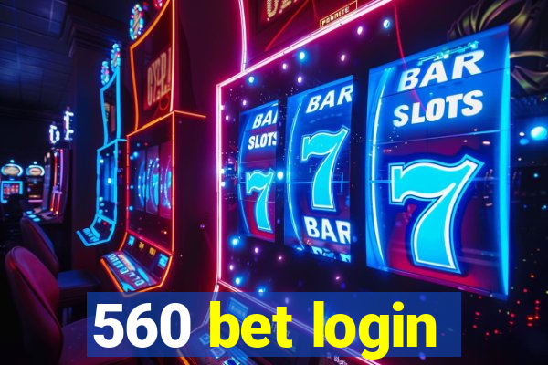 560 bet login