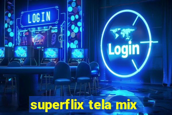 superflix tela mix