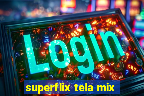 superflix tela mix