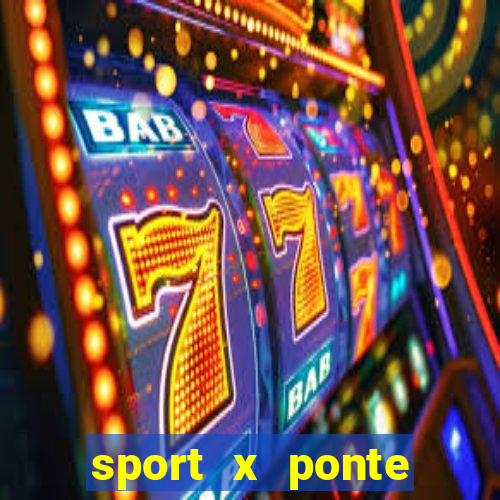 sport x ponte preta ao vivo