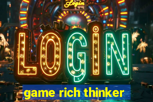 game rich thinker