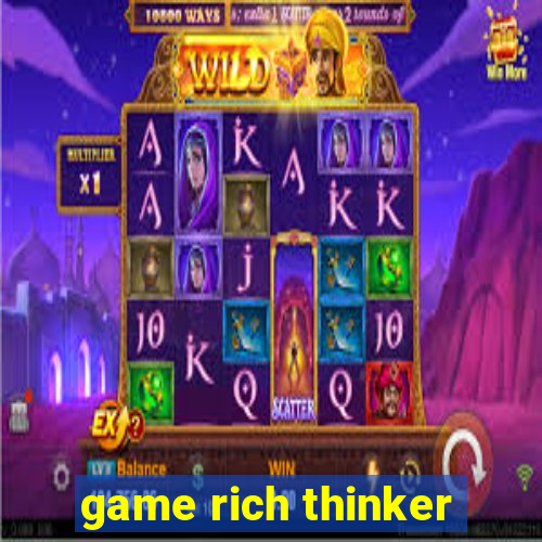 game rich thinker